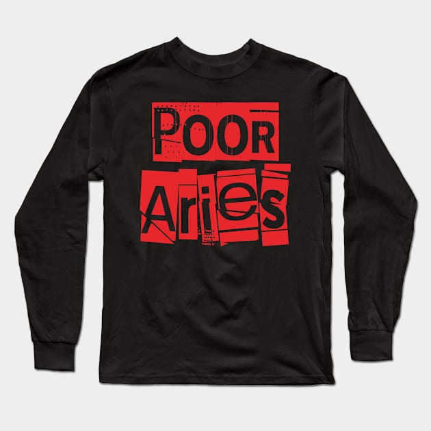 Poor Aries-Horoscope Long Sleeve T-Shirt by CreatenewARTees